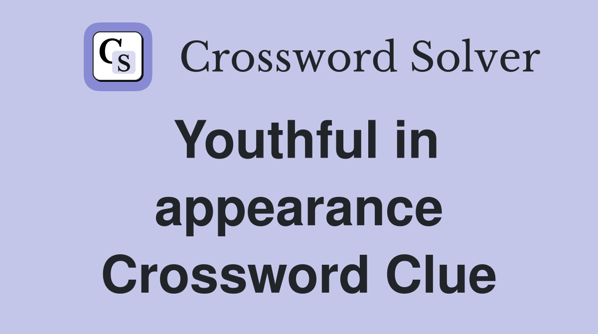 Youthful in appearance Crossword Clue