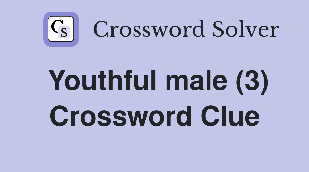 Youthful male (3) Crossword Clue