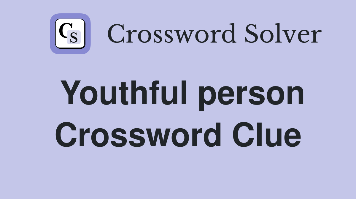 Youthful person Crossword Clue