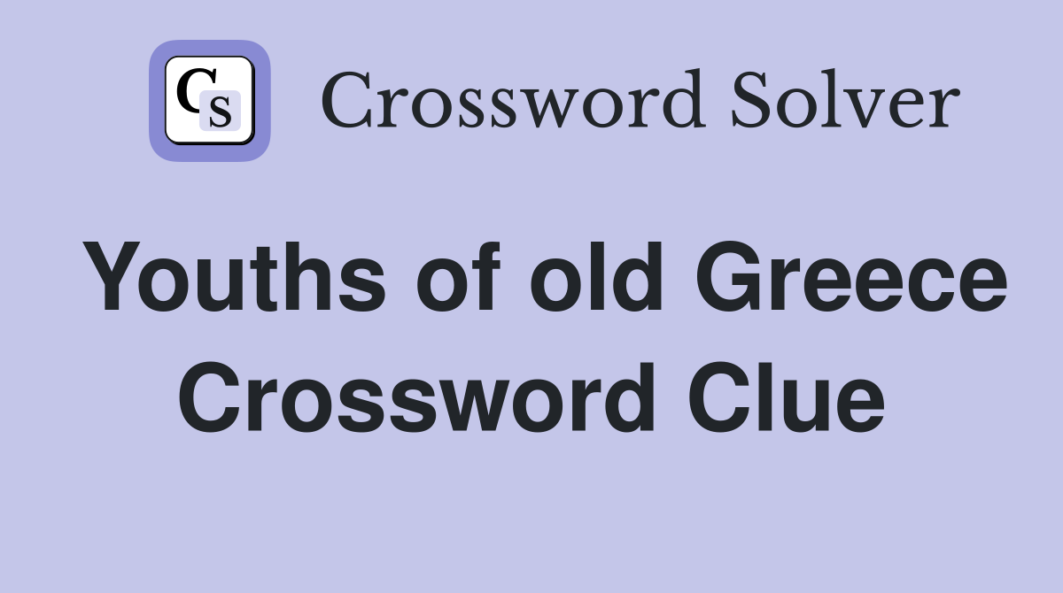 Youths of old Greece Crossword Clue