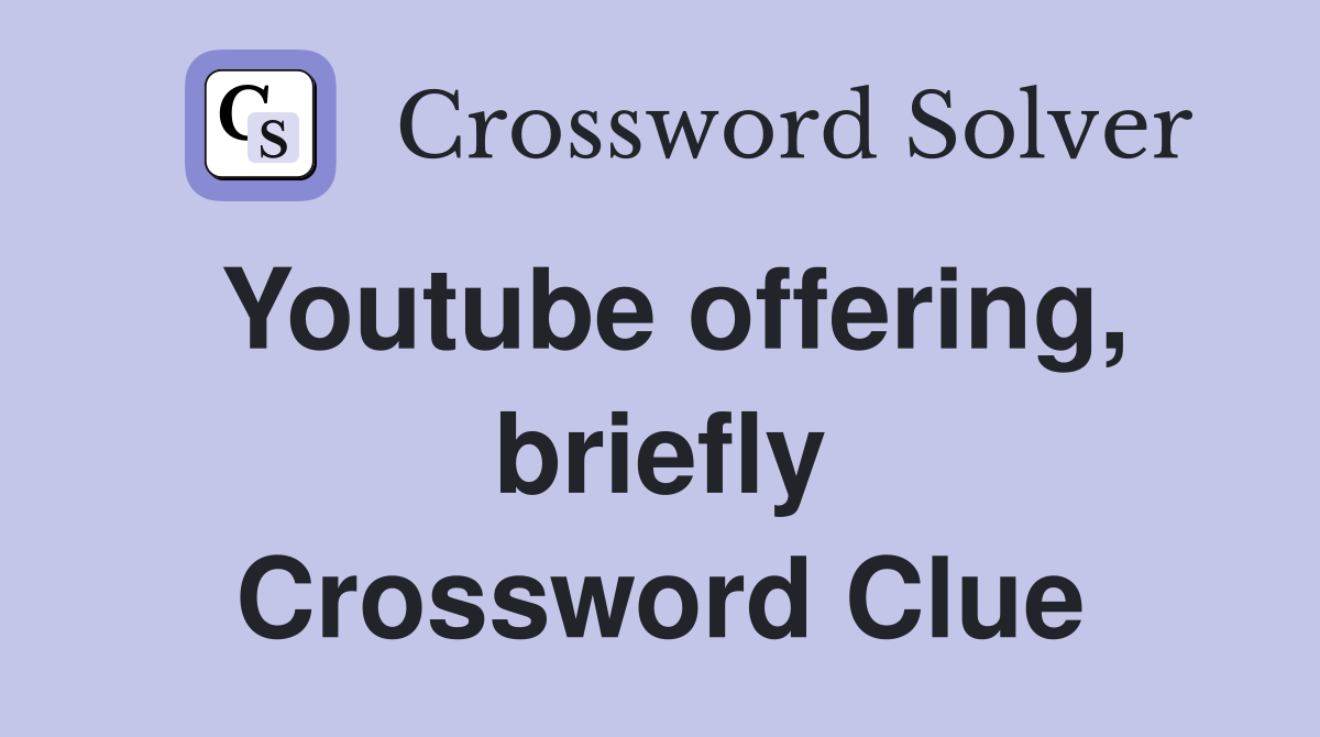 Youtube offering, briefly Crossword Clue