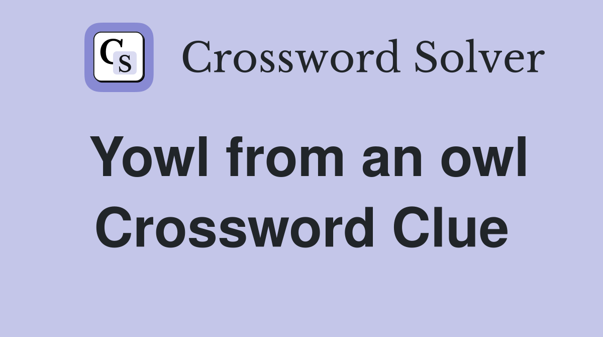 Yowl from an owl Crossword Clue