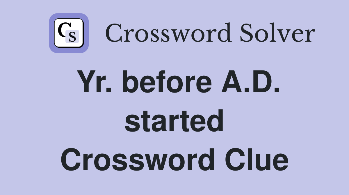 Yr. before A.D. started Crossword Clue