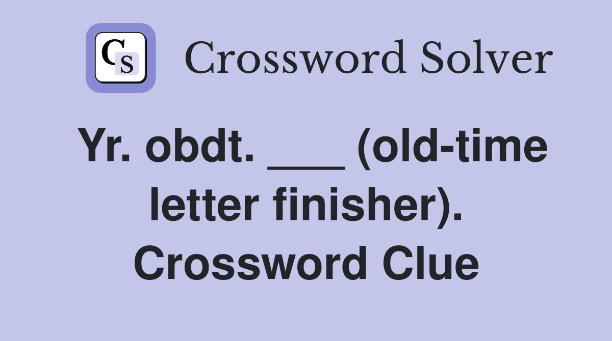 Yr. obdt. ___ (old-time letter finisher). Crossword Clue