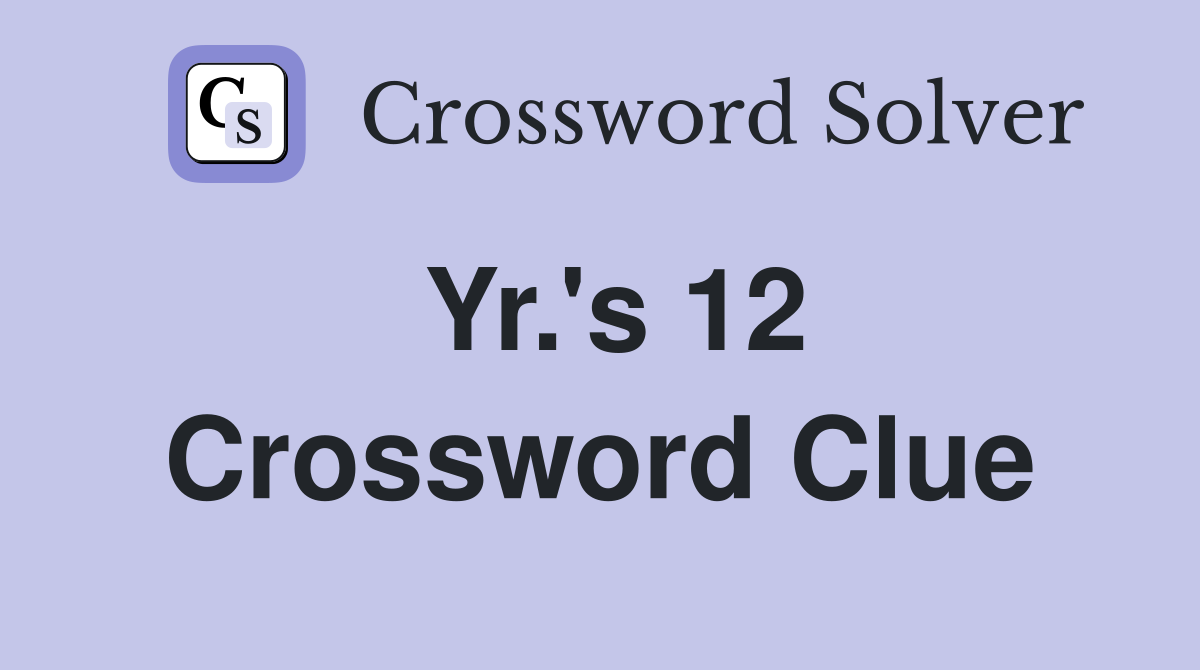 Yr.'s 12 Crossword Clue