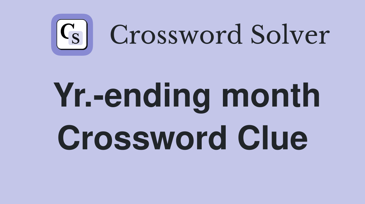 Yr.-ending month Crossword Clue