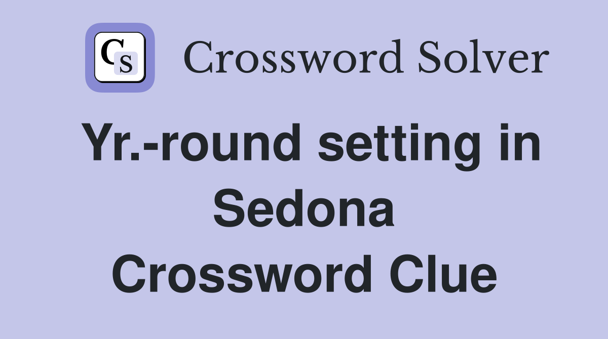 Yr.-round setting in Sedona Crossword Clue
