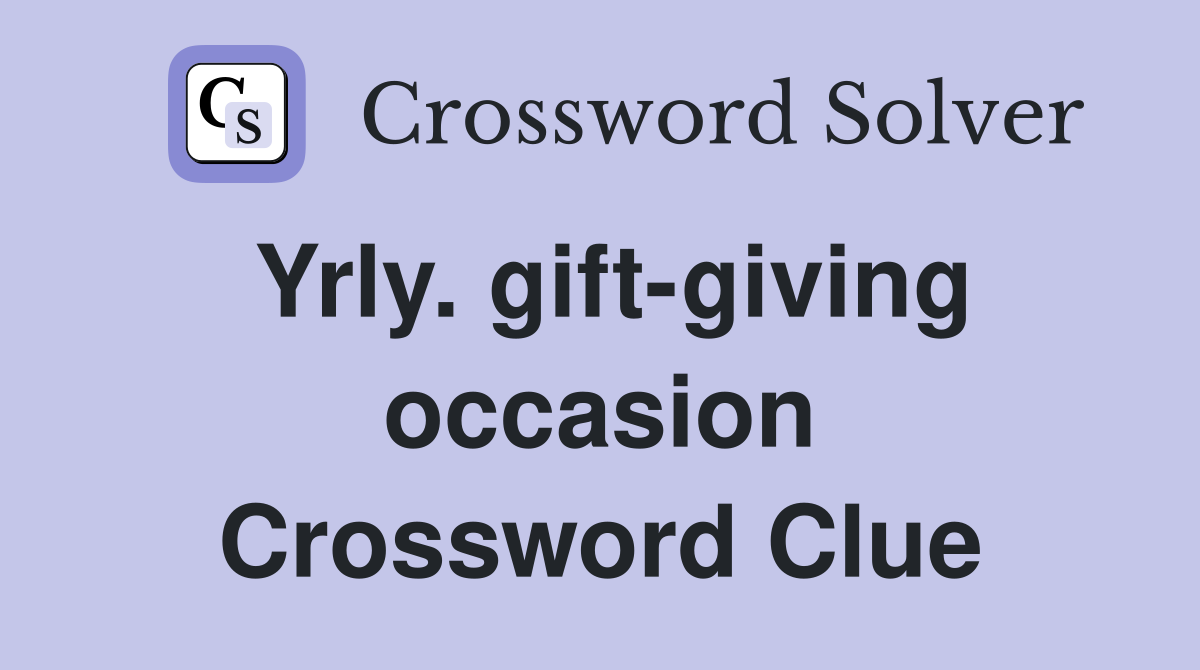 Yrly. gift-giving occasion Crossword Clue
