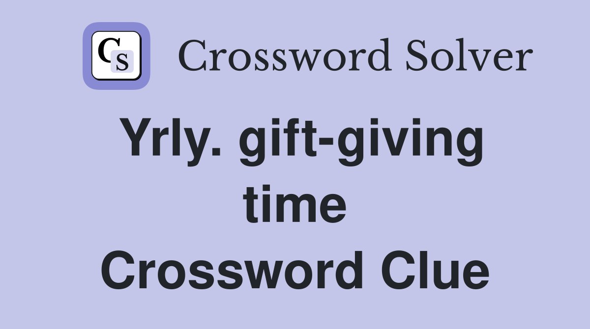 Yrly. gift-giving time Crossword Clue