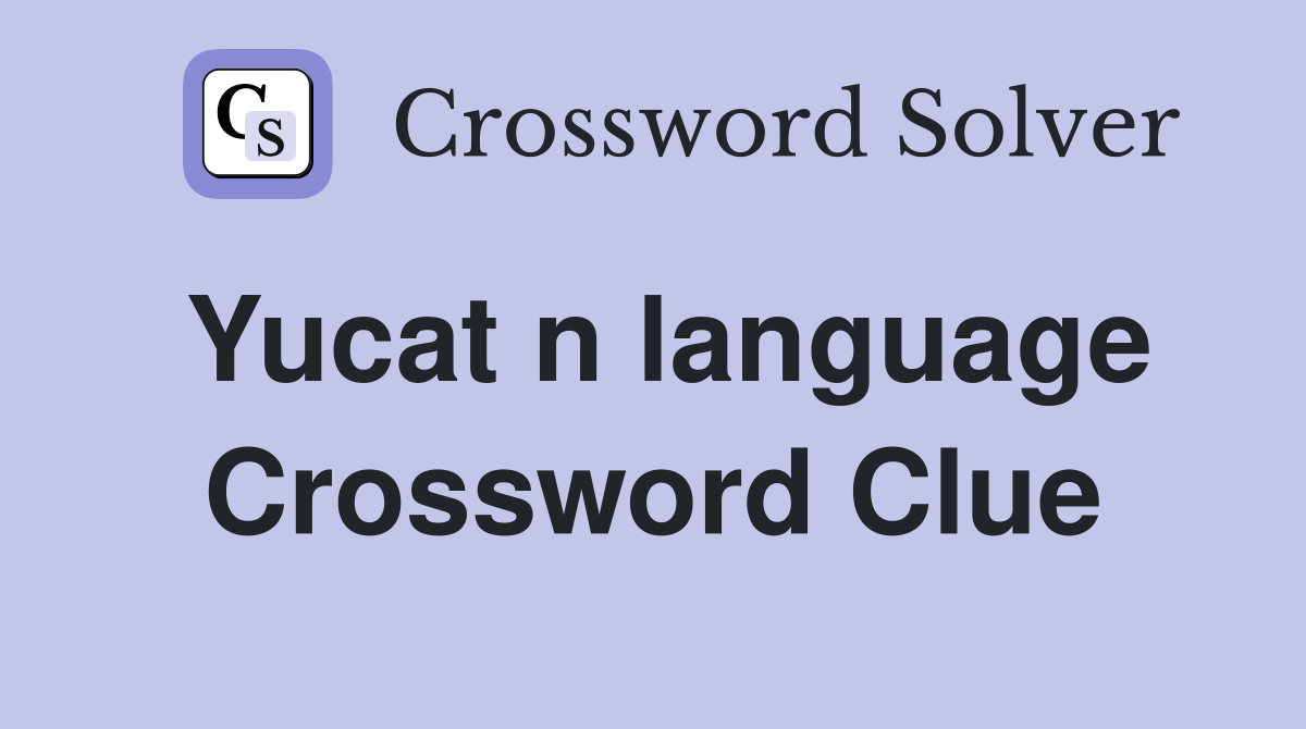 Yucat n language Crossword Clue