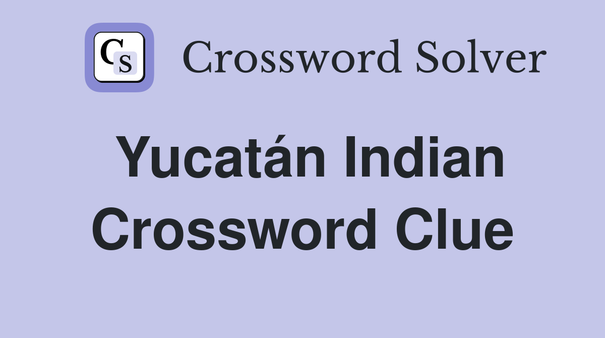 Yucatán Indian Crossword Clue