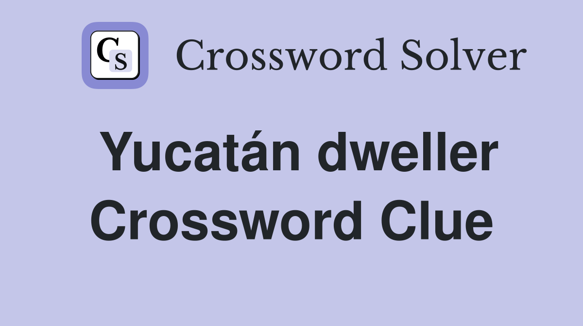 Yucatán dweller Crossword Clue