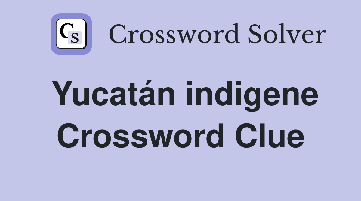 Yucatán indigene Crossword Clue