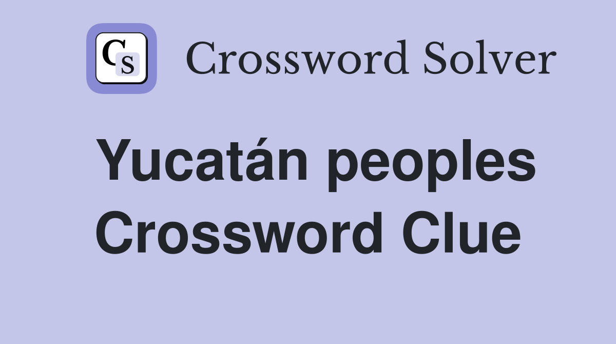 Yucatán peoples Crossword Clue