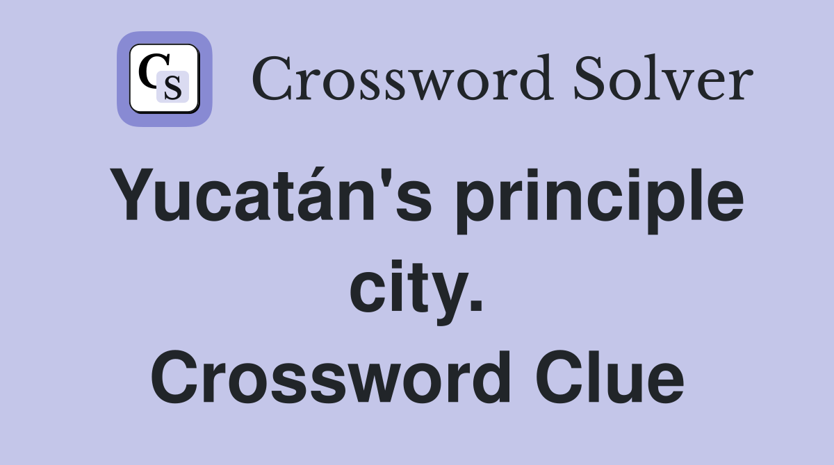 Yucatán's principle city. Crossword Clue