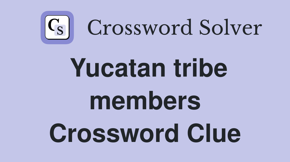 Yucatan tribe members Crossword Clue