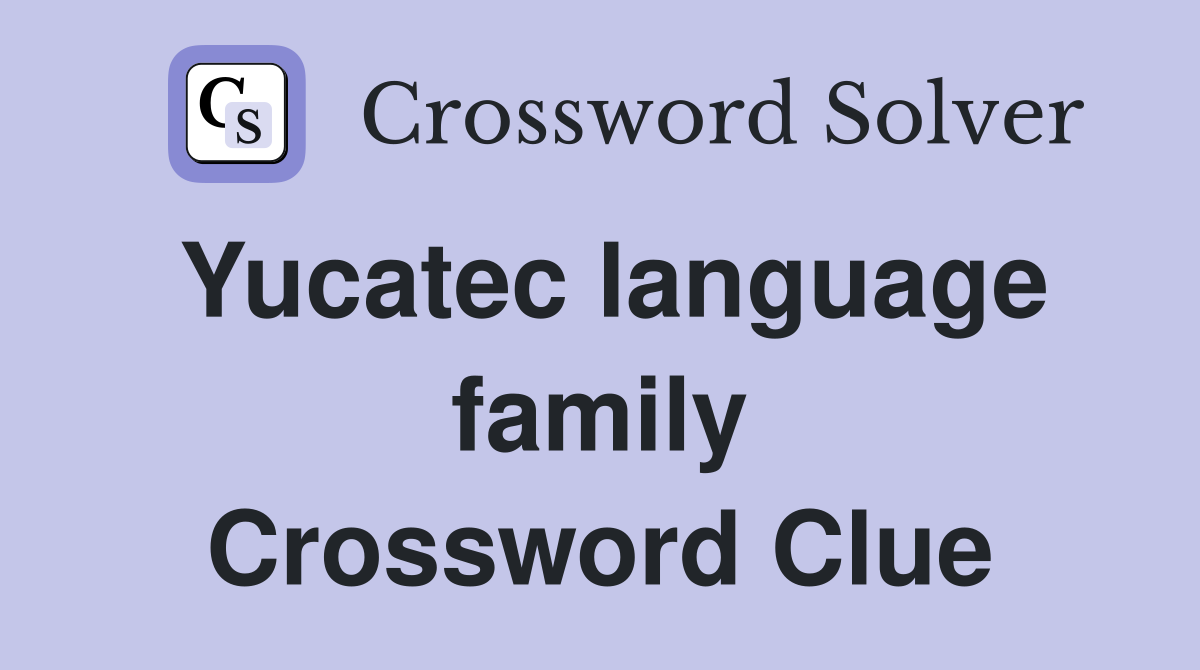 Yucatec language family Crossword Clue