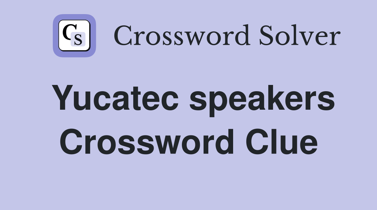 Yucatec speakers Crossword Clue