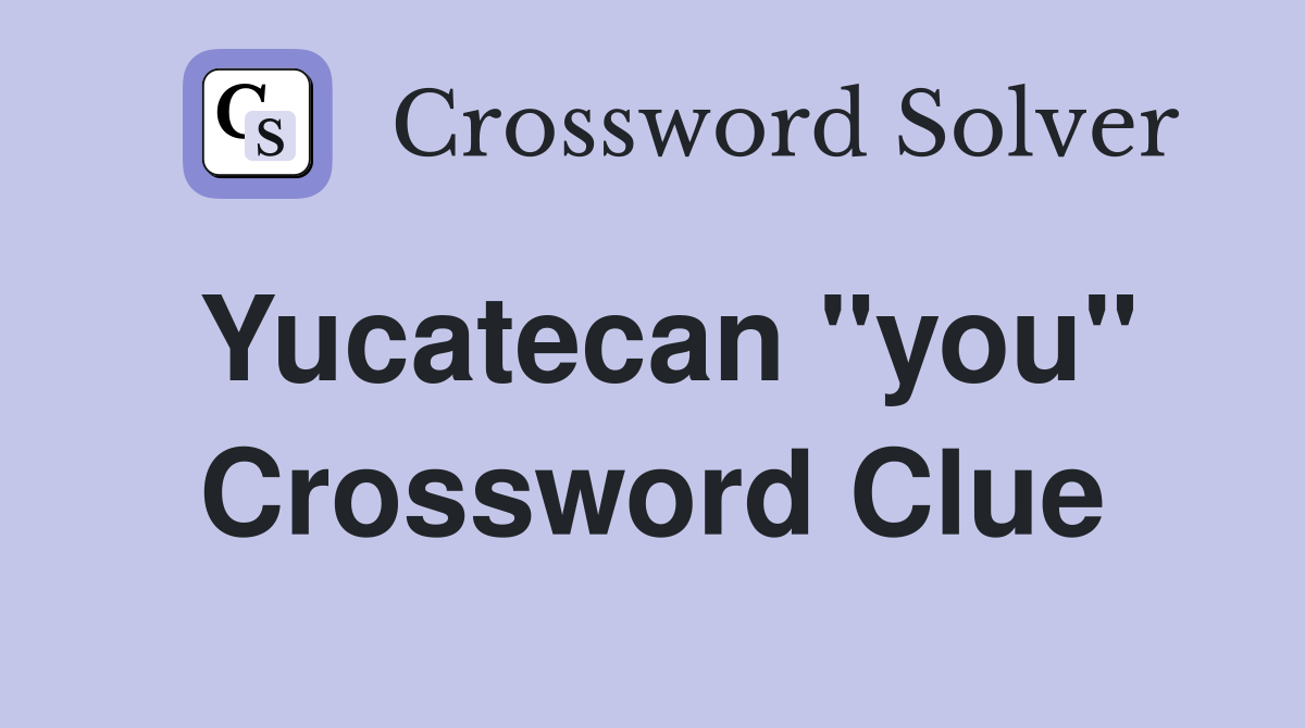 Yucatecan "you" Crossword Clue