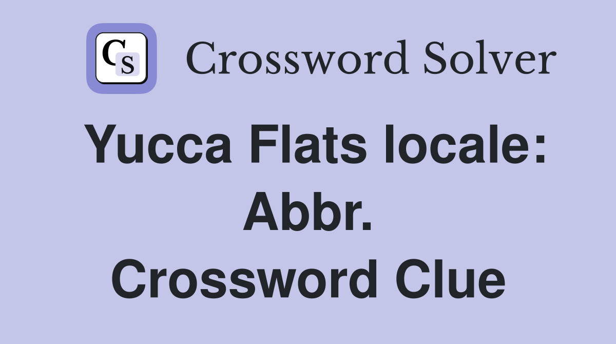 Yucca Flats locale: Abbr. Crossword Clue
