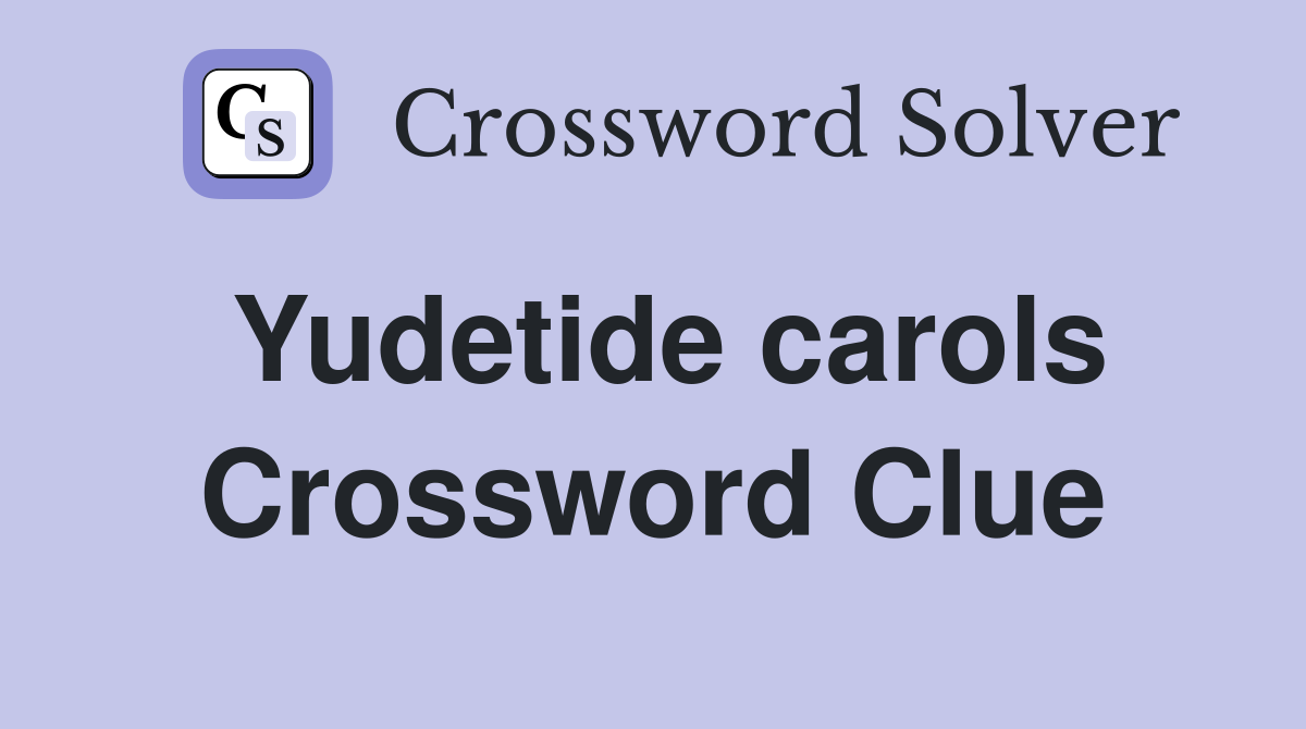 Yudetide carols Crossword Clue
