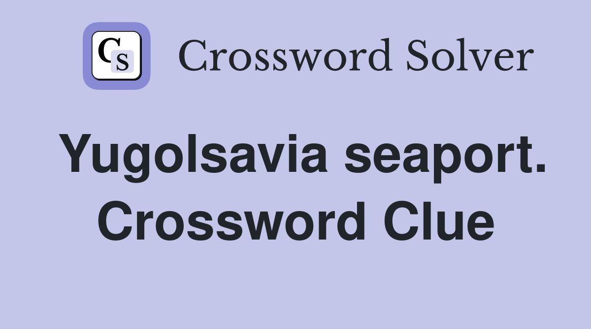 Yugolsavia seaport. Crossword Clue