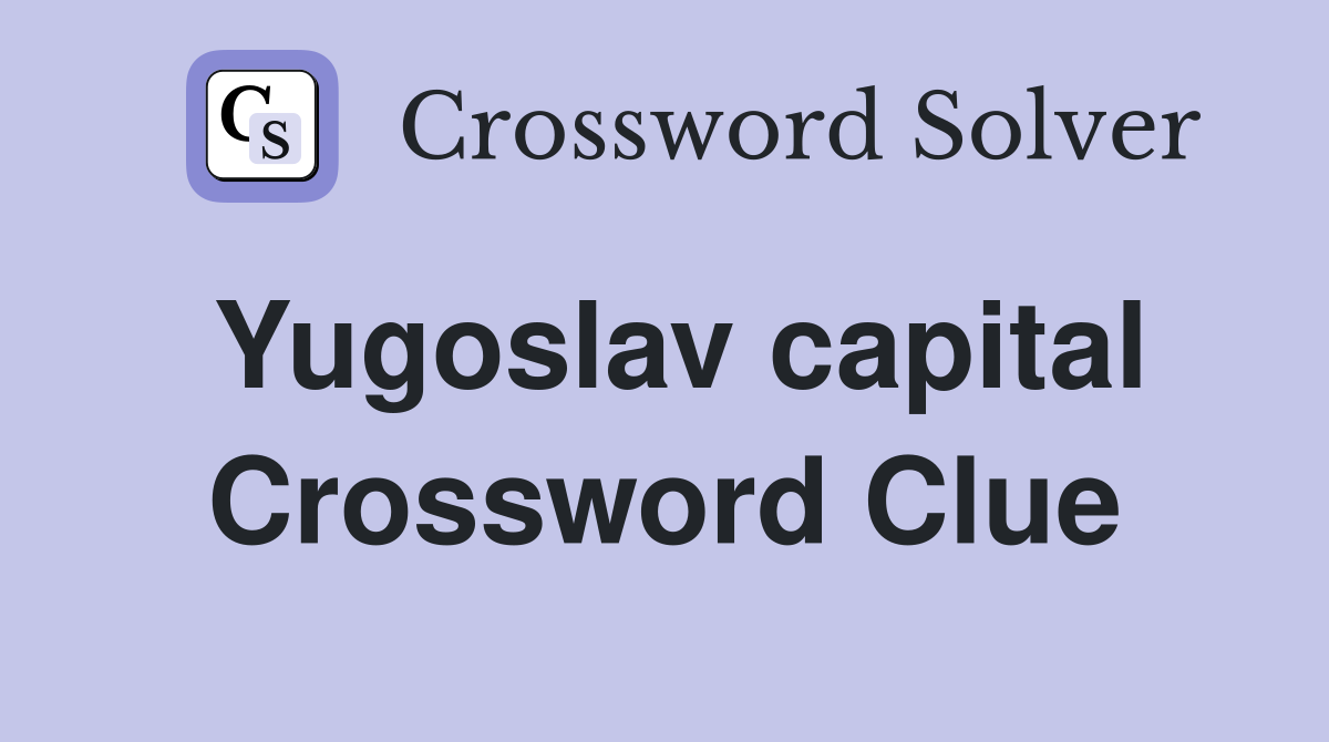 Yugoslav capital Crossword Clue
