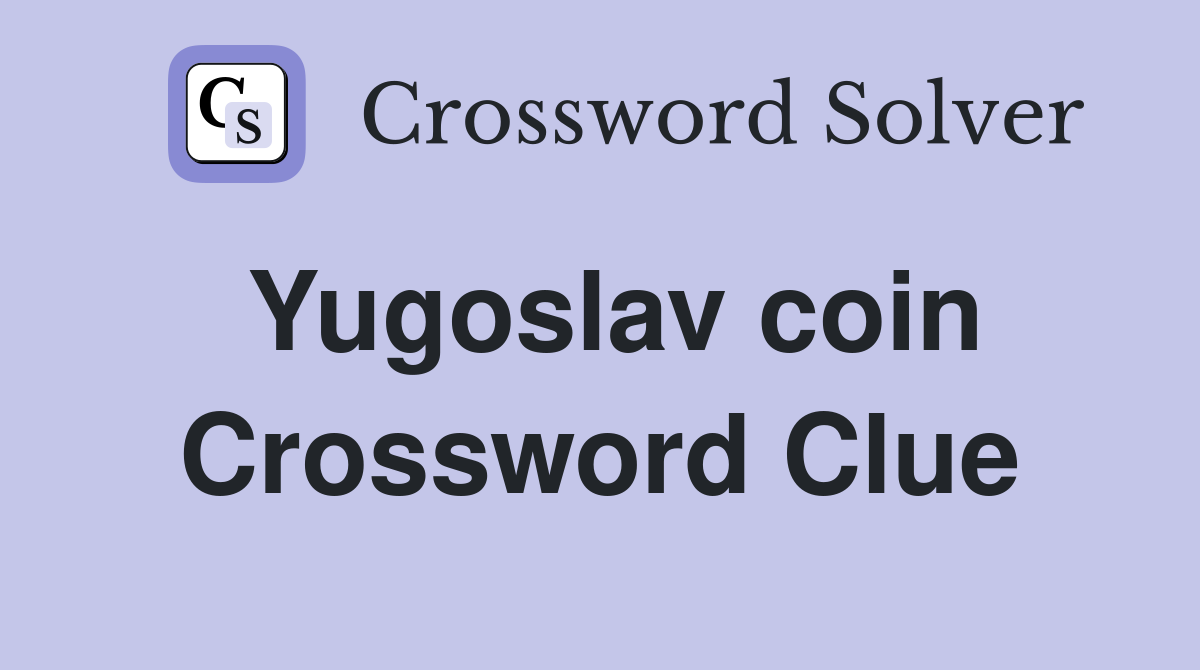 Yugoslav coin Crossword Clue