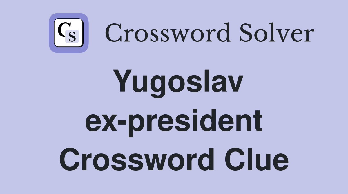 Yugoslav ex-president Crossword Clue