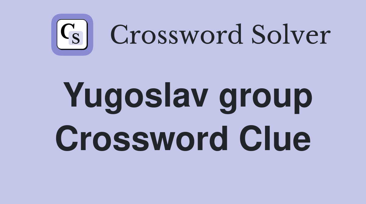 Yugoslav group Crossword Clue