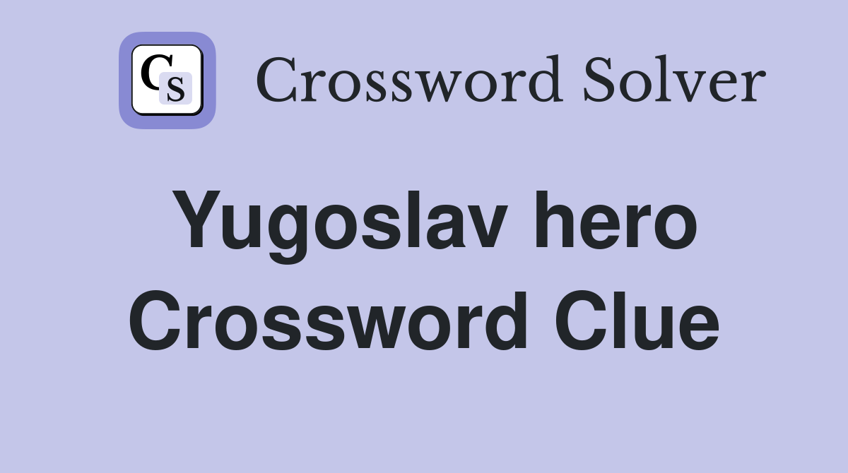 Yugoslav hero Crossword Clue