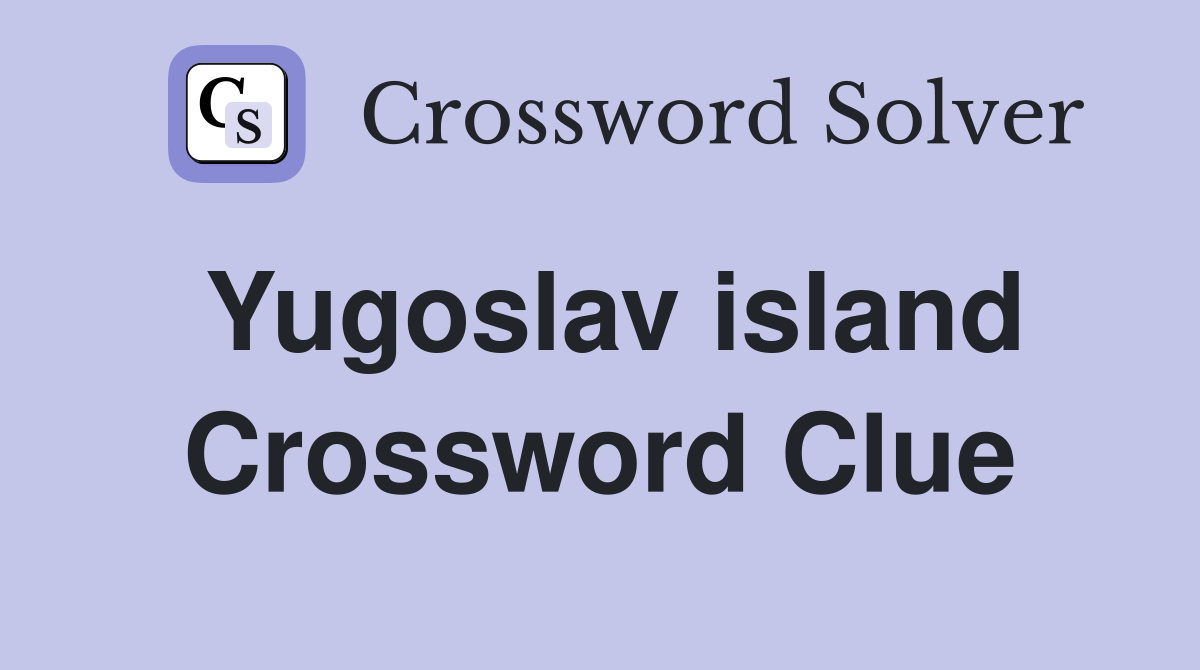 Yugoslav island Crossword Clue