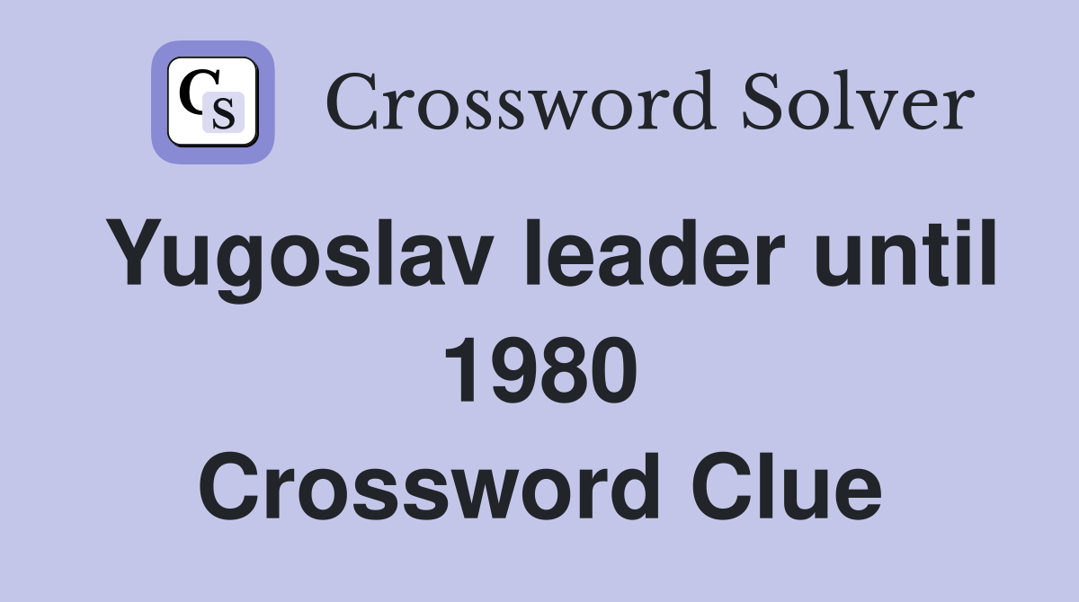Yugoslav leader until 1980 Crossword Clue