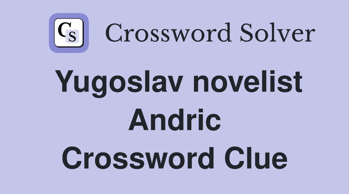 Yugoslav novelist Andric Crossword Clue