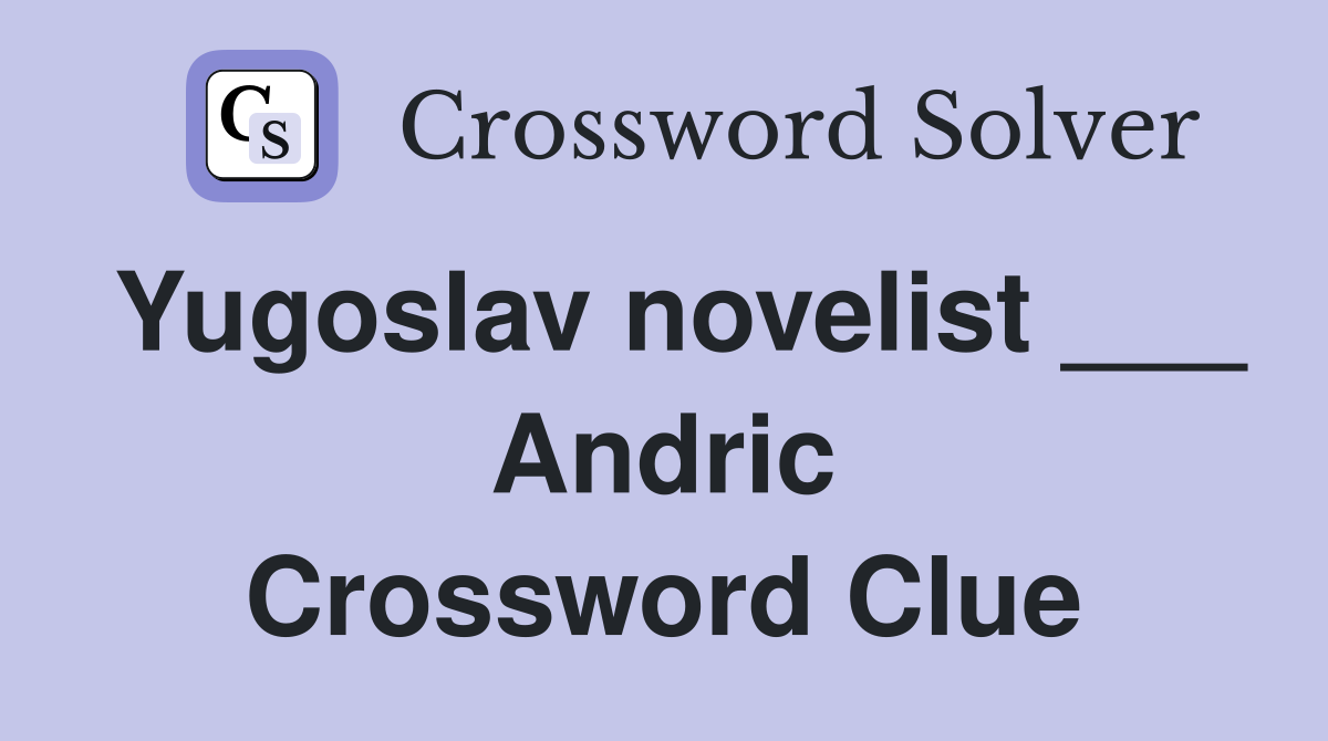 Yugoslav novelist ___ Andric Crossword Clue