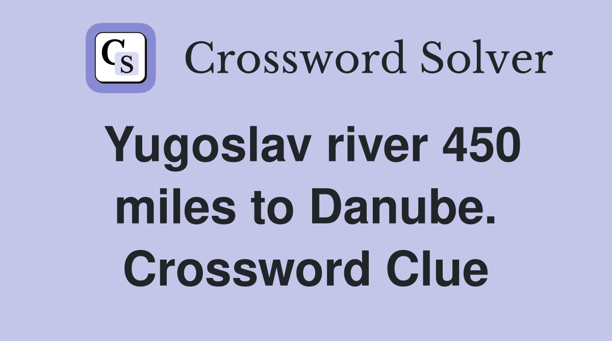 Yugoslav river 450 miles to Danube. Crossword Clue