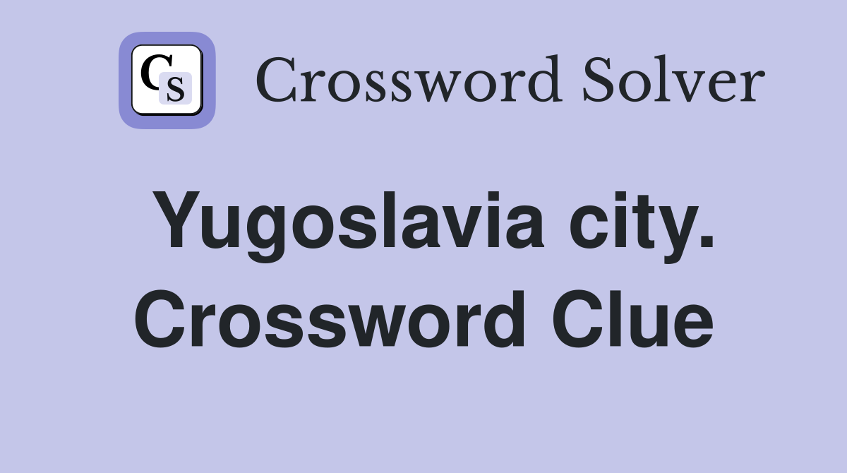 Yugoslavia city. Crossword Clue