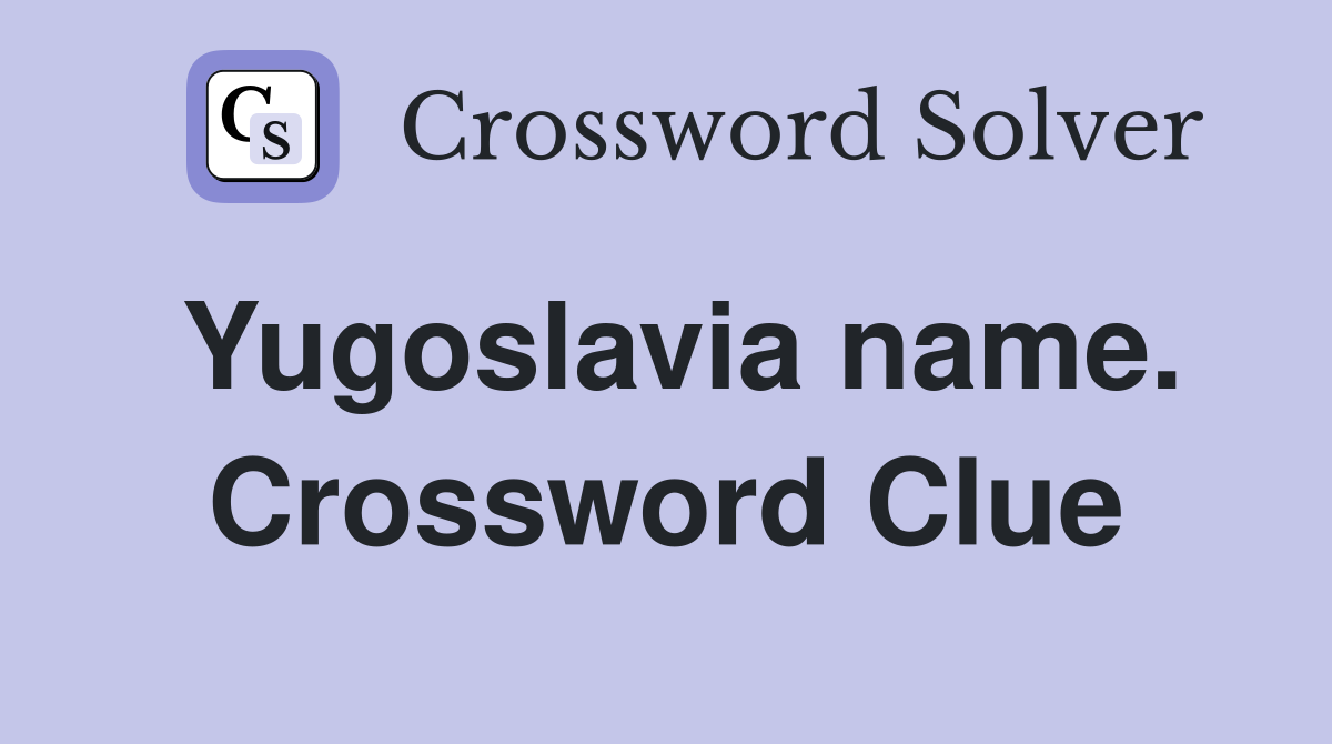 Yugoslavia name. Crossword Clue