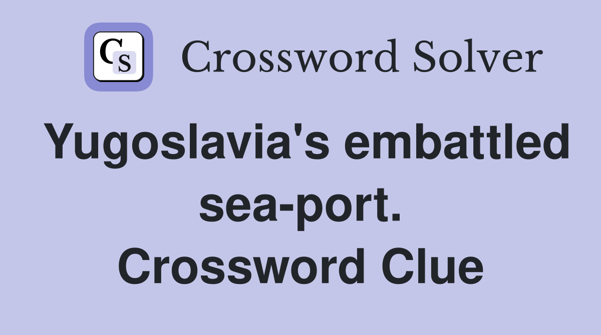 Yugoslavia's embattled sea-port. Crossword Clue