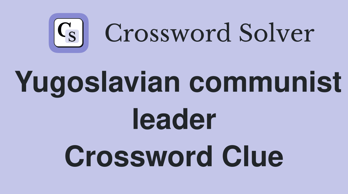 Yugoslavian communist leader Crossword Clue