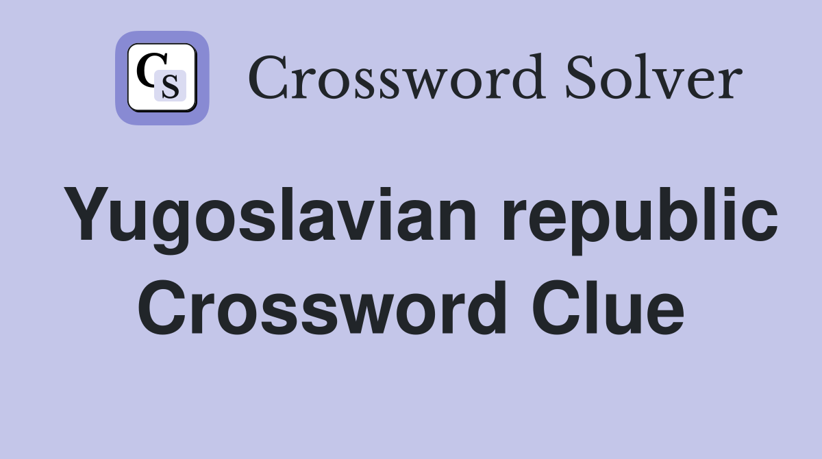 Yugoslavian republic Crossword Clue
