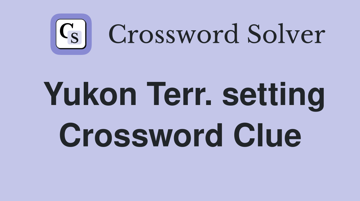 Yukon Terr. setting Crossword Clue