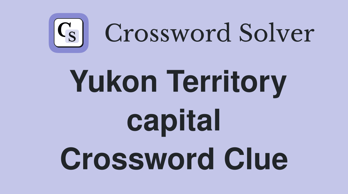 Yukon Territory capital Crossword Clue