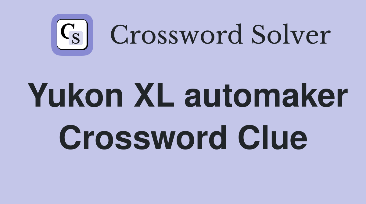 Yukon XL automaker Crossword Clue