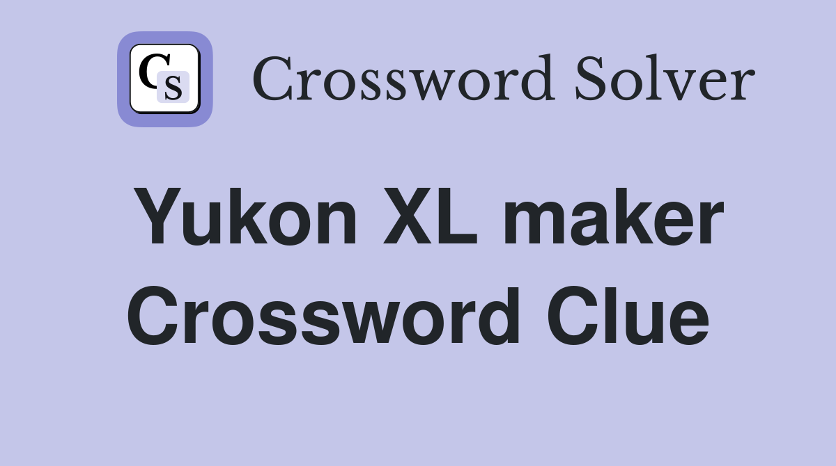 Yukon XL maker Crossword Clue