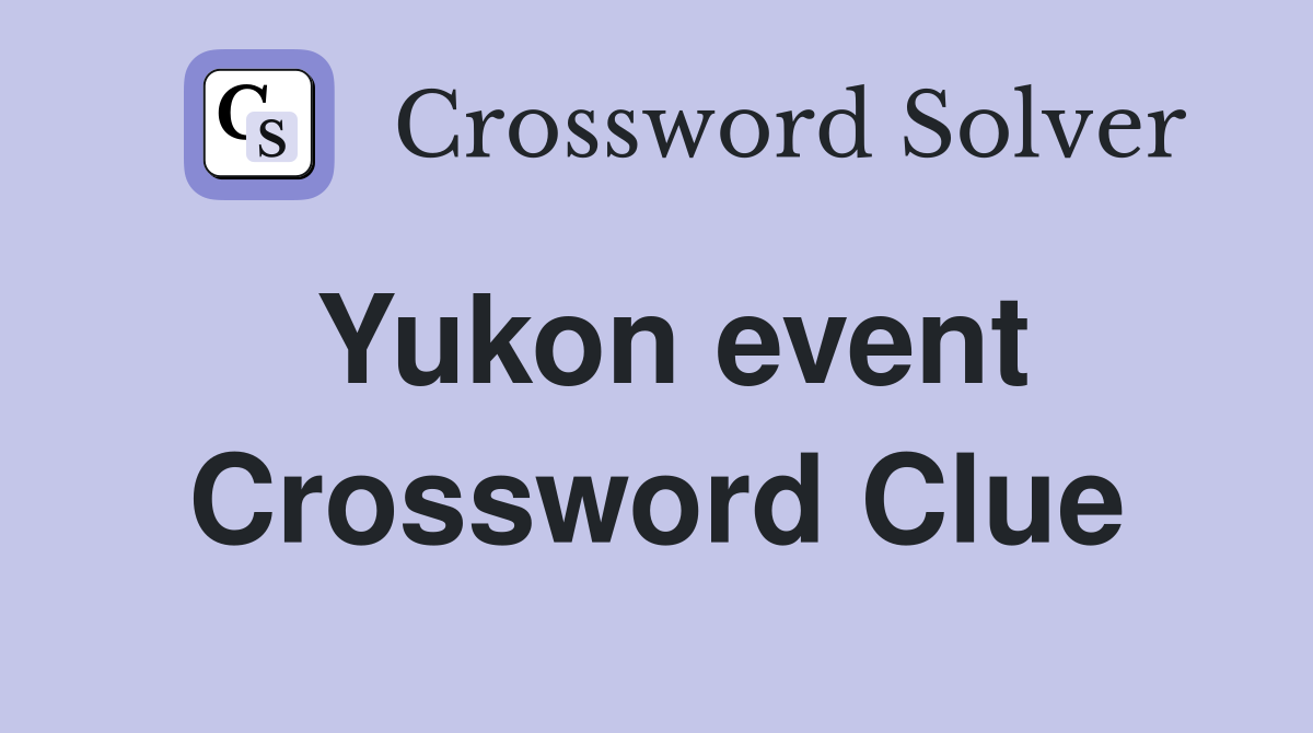 Yukon event Crossword Clue