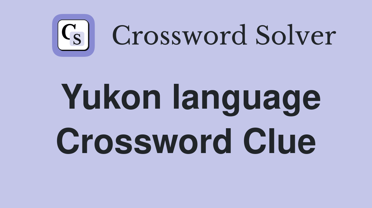 Yukon language Crossword Clue