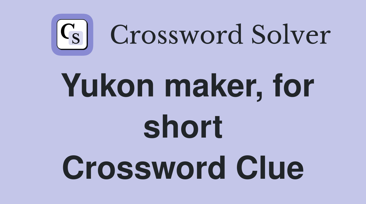 Yukon maker, for short Crossword Clue