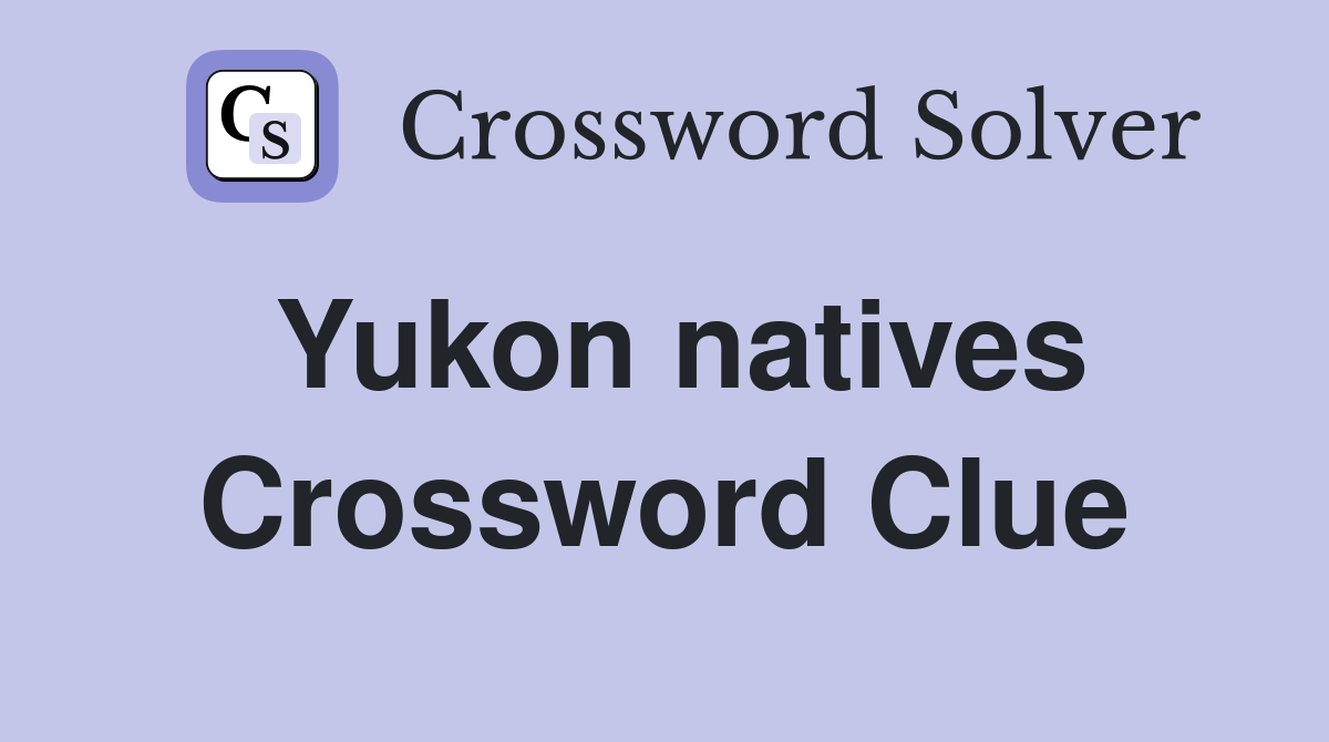Yukon natives Crossword Clue