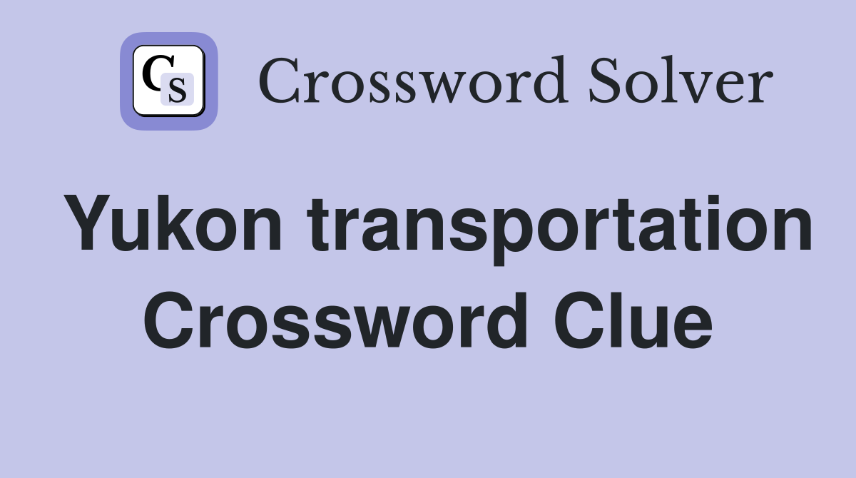 Yukon transportation Crossword Clue